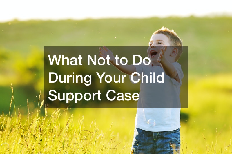 What Not to Do During Your Child Support Case