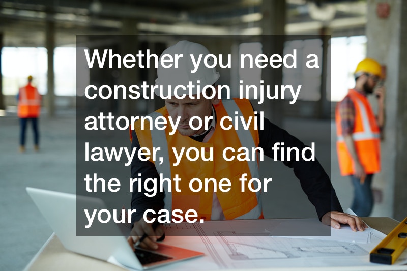 Whether-you-need-a-construction-injury-attorney-or-civil-lawyer-you-can-find-the-right-one-for-your-case..jpg