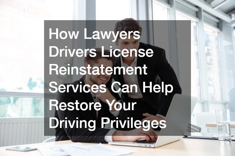 How Lawyers Drivers License Reinstatement Services Can Help Restore Your Driving Privileges