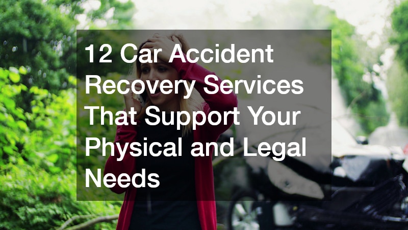 12 Car Accident Recovery Services That Support Your Physical and Legal Needs