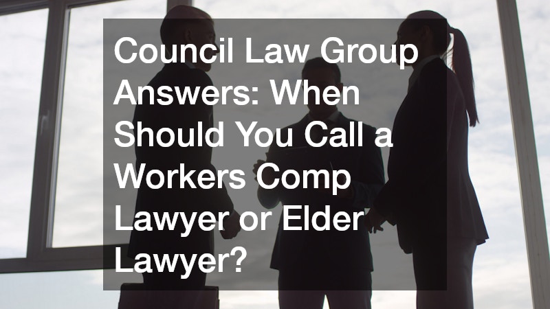 Council Law Group Answers  When Should You Call a Workers Comp Lawyer or Elder Lawyer?