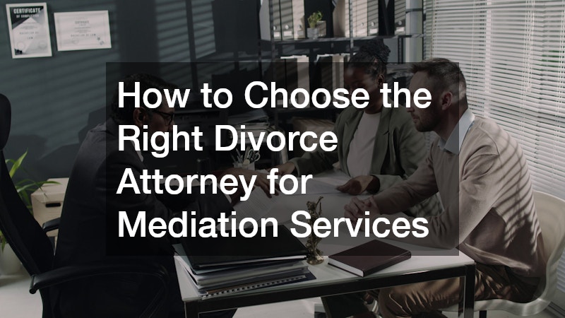 How to Choose the Right Divorce Attorney for Mediation Services