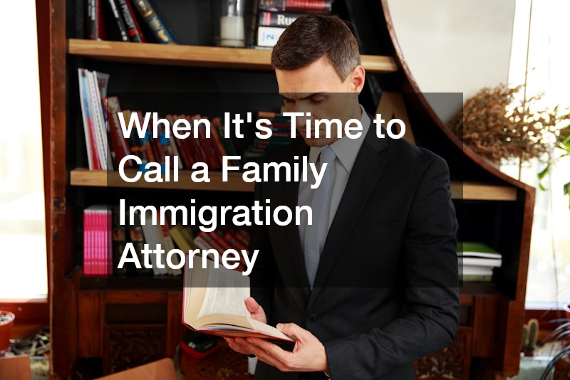 When Its Time to Call a Family Immigration Attorney