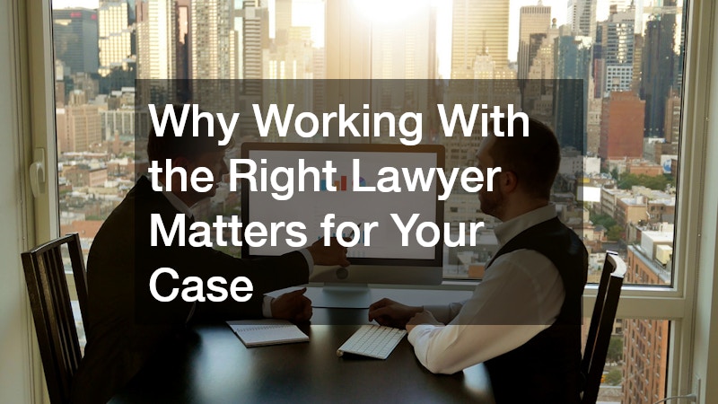 Why Working With the Right Lawyer Matters for Your Case